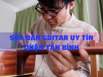 Sửa đàn guitar uy tín quận Tân Bình