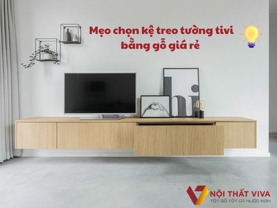 6 Mẹo Hay, Dễ Áp Dụng Để Chọn Đúng Kệ Treo Tường Tivi Bằng Gỗ Giá Rẻ