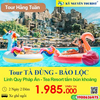 TÀ ĐÙNG – BẢO LỘC - LINH QUY PHÁP ẤN - TEA RESORT TẮM KHOÁNG