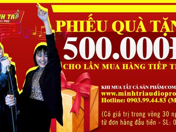 MINH TRI AUDIO - PROMOTION PROGRAM TO GIVE BUYER Vouchers for Loyal Customers